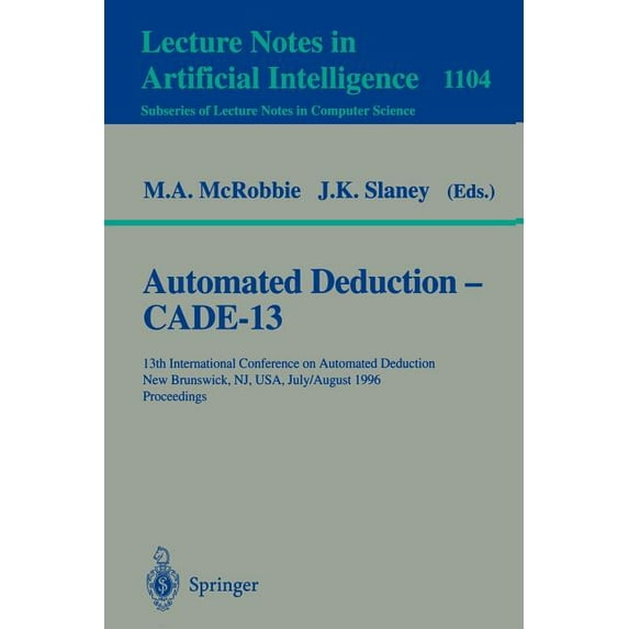 Automated Deduction - Cade-13: 13th International Conference on Automated Deduction, New Brunswick, Nj, Usa, July 30 - A, (Paperback)