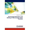 thumbnail image 1 of Automated Detection and Mining of Microscopic Urine Particles (Paperback), 1 of 1