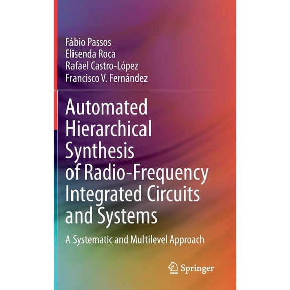Automated Hierarchical Synthesis of Radio-Frequency Integrated Circuits and Systems: A Systematic and Multilevel Approac, (Hardcover)