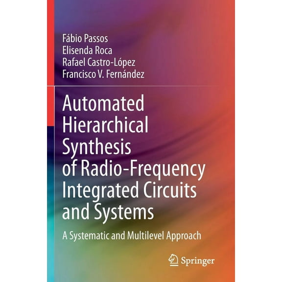 Automated Hierarchical Synthesis of Radio-Frequency Integrated Circuits and Systems: A Systematic and Multilevel Approac, (Paperback)