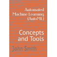 thumbnail image 1 of Automated Machine Learning (AutoML): Concepts and Tools, (Paperback), 1 of 1