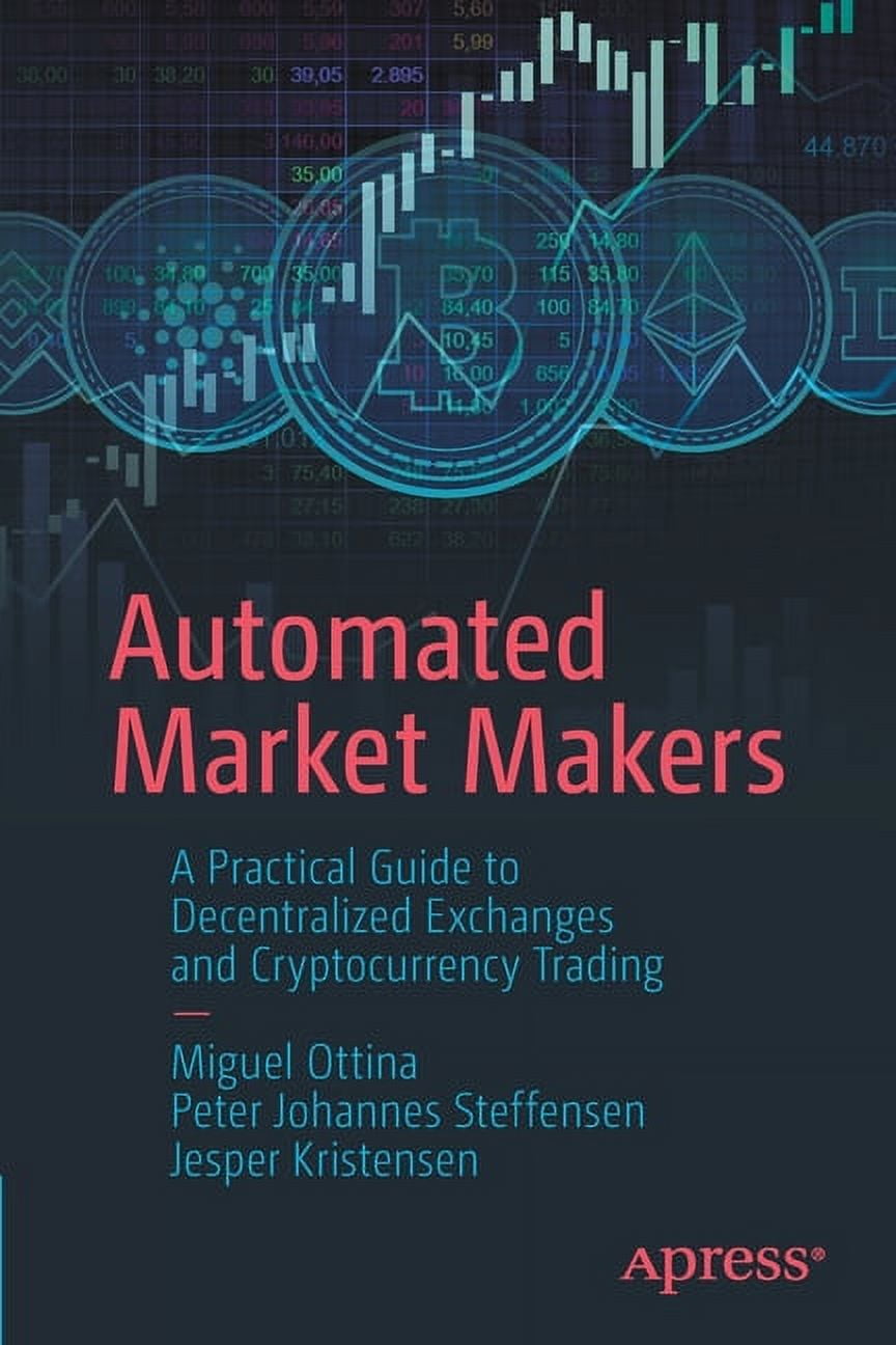 Automated Market Makers: A Practical Guide to Decentralized Exchanges and  Cryptocurrency Trading, (Paperback) - Walmart.com