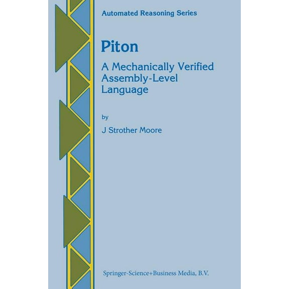 Automated Reasoning Piton: A Mechanically Verified Assembly-Level Language, Book 3, (Paperback)