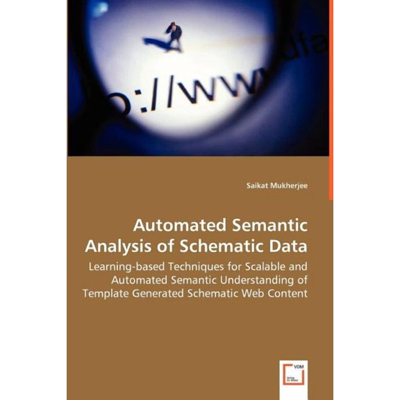Automated Semantic Analysis of Schematic Data - Learning-based Techniques for Scalable and Automated Semantic Understanding of Template Generated Schematic Web Content (Paperback)
