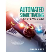 Automated Share Trading Systems 2022 The Beginner's Guide Making Money in the bullish, bearish and side markets, Paperback