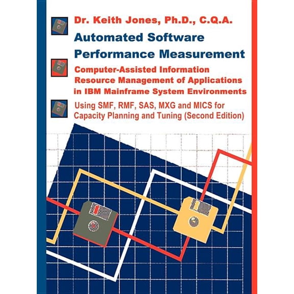 Automated Software Performance Measurement: Computer-Assisted Information Resource Management of (Paperback) by Keith a Jones