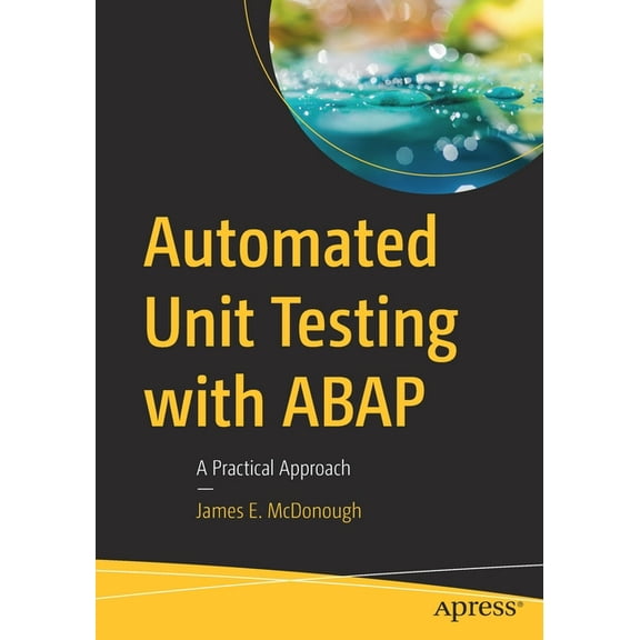 Automated Unit Testing with ABAP: A Practical Approach, (Paperback)