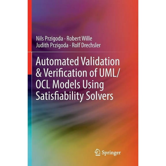 Automated Validation & Verification of Uml/Ocl Models Using Satisfiability Solvers, (Paperback)