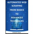 thumbnail image 1 of Automated Web Scraping from Basics to Advanced Techniques, (Paperback), 1 of 1