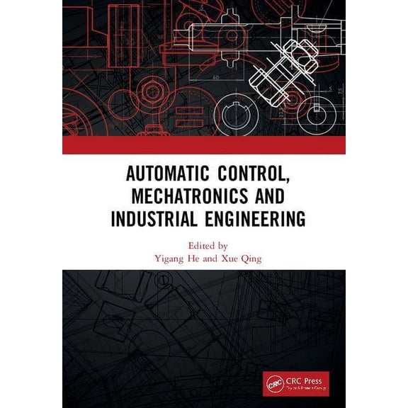 Automatic Control, Mechatronics and Industrial Engineering: Proceedings of the International Conference on Automatic Con, (Hardcover)