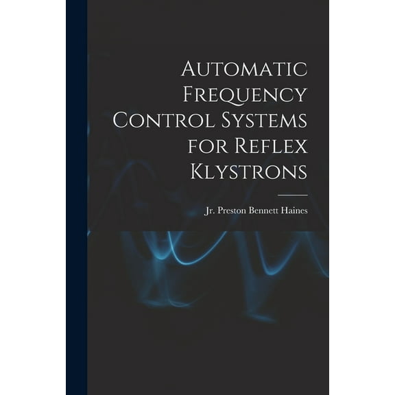 Automatic Frequency Control Systems for Reflex Klystrons, (Paperback)