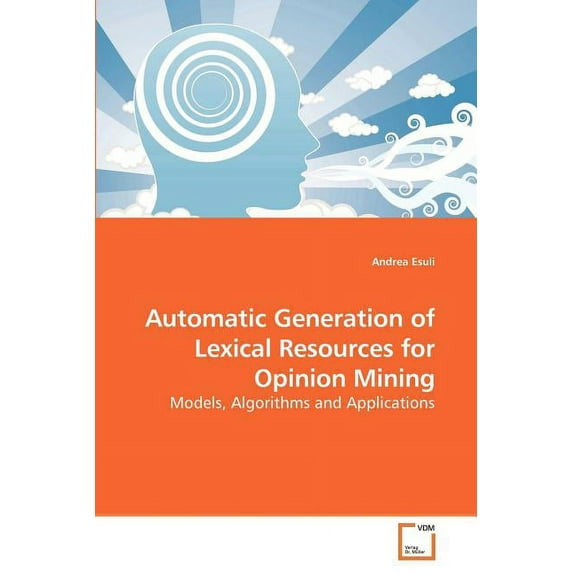 Automatic Generation of Lexical Resources for Opinion Mining (Paperback)