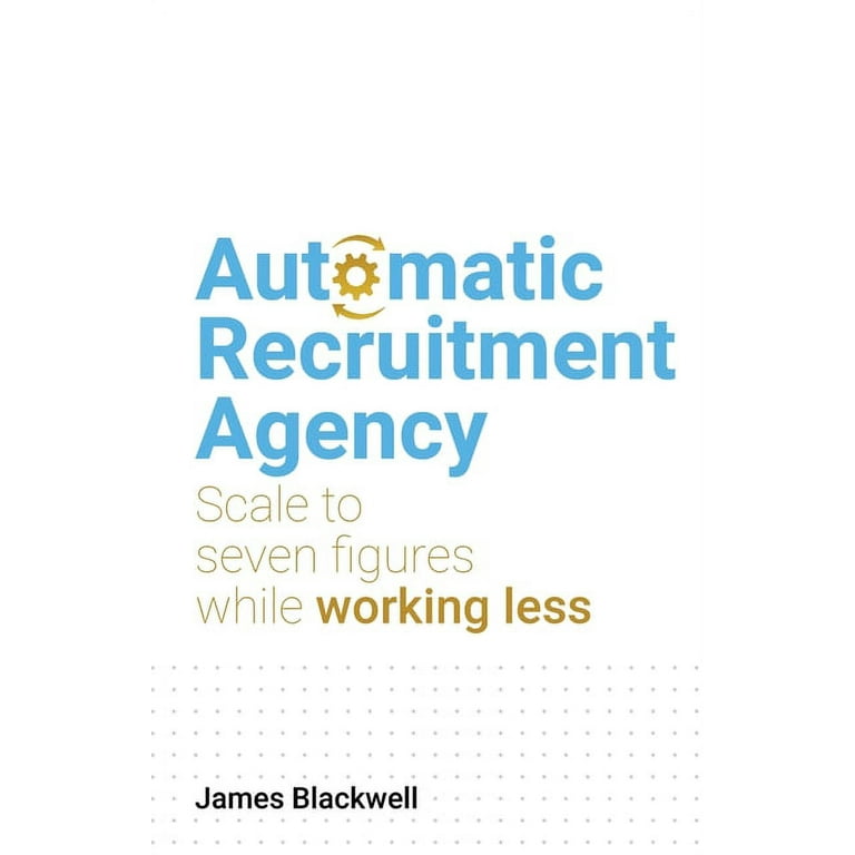 Automatic Recruitment Agency: Scale to Seven Figures While Working 