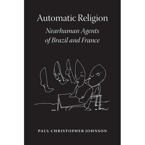 Automatic Religion : Nearhuman Agents of Brazil and France (Edition 1) (Hardcover)
