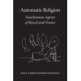 thumbnail image 1 of Automatic Religion: Nearhuman Agents of Brazil and France, (Paperback), 1 of 1
