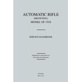 thumbnail image 1 of Automatic Rifle Browning, Model of 1918: Service Handbook (Revised March, 1921) (Paperback), 1 of 1