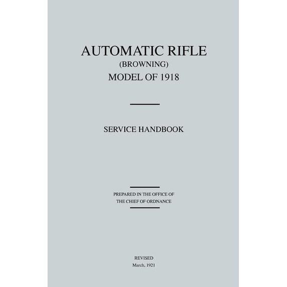 Automatic Rifle Browning, Model of 1918: Service Handbook (Revised March, 1921) (Paperback)