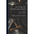 thumbnail image 1 of Automatic Screw Machines; a Treatise on the Construction, Design, and Operation of Automatic Screw Machines and Their To, (Hardcover), 1 of 1