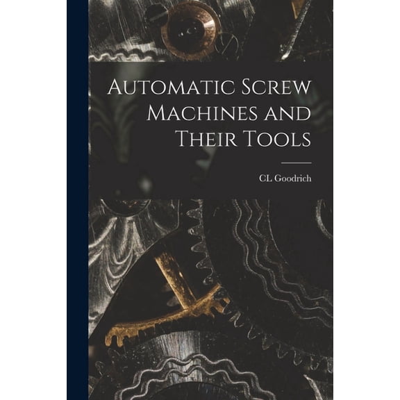 Automatic Screw Machines and Their Tools (Paperback)