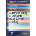 thumbnail image 1 of Automatic Tuning of Compilers Using Machine Learning, (Paperback), 1 of 1