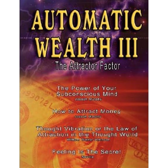 Pre-Owned Automatic Wealth III: The Attractor Factor - Including: The Power of Your Subconscious Mind, How to Attract Money by Jos, (Paperback)