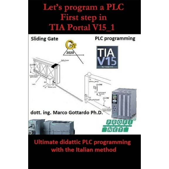 Let's Program a Plc First Step in Tia Portal V15_1: Automatic sliding gate: Vol.1 (Paperback)