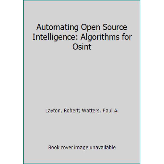 Pre-Owned Automating Open Source Intelligence: Algorithms for Osint (Paperback) 0128029161 9780128029169