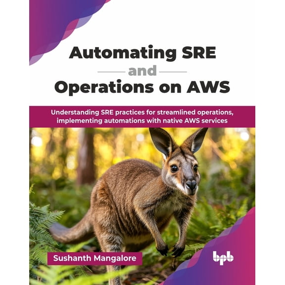 Automating SRE and Operations on AWS: Understanding SRE practices for streamlined operations, implementing automations w, (Paperback)