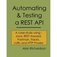 thumbnail image 1 of Pre-Owned Automating and Testing a REST API: A Case Study in API testing using: Java, REST Assured, Postman, Tracks, cURL and HTTP Proxies (Paperback) 0956733298 9780956733290, 1 of 1