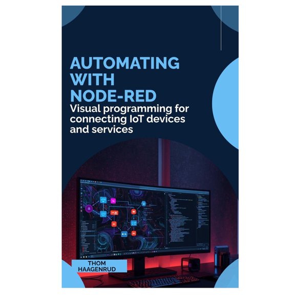 Automating with Node-RED: Visual programming for connecting IoT devices and services, (Paperback)