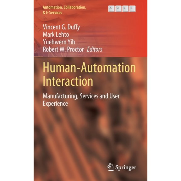 Automation, Collaboration, & E-Services Human-Automation Interaction: Manufacturing, Services and User Experience, Book 10, (Hardcover)