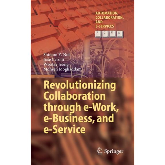 Automation, Collaboration, & E-Servi Revolutionizing Collaboration Through E-Work, E-Business, and E-Service, Book 2, (Hardcover)
