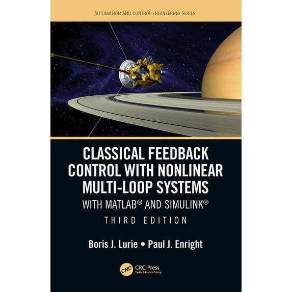 Automation and Control Engineering Classical Feedback Control with Nonlinear Multi-Loop Systems: With MATLAB(R) and Simulink(R), Third Edition, (Hardcover)