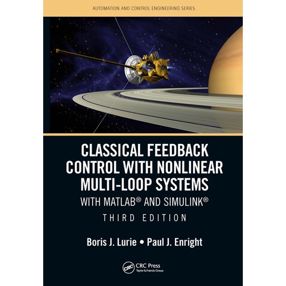 Automation and Control Engineering Classical Feedback Control with Nonlinear Multi-Loop Systems: With Matlab(r) and Simulink(r), Third Edition, (Paperback)