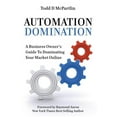 thumbnail image 1 of Automation Domination: A Business Owners Guide to Dominating Your Market Online Paperback 1628650656 9781628650655 Todd McPartlin, 1 of 1
