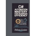 thumbnail image 1 of Automation Mastery for Business Efficiency: 70 Script Projects for Building Cloud Service Integrations with Azure Functi, (Paperback), 1 of 1