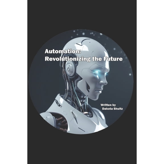 Automation: Revolutionizing the Future, (Paperback)