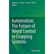 Automation The Future of Weed Control in Cropping Systems, Paperback