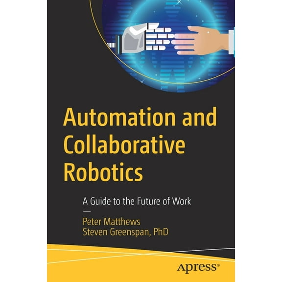 Automation and Collaborative Robotics: A Guide to the Future of Work, (Paperback)