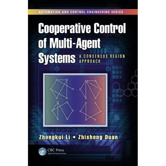 Automation and Control Engineering Cooperative Control of Multi-Agent Systems: A Consensus Region Approach, Book 57, (Hardcover)