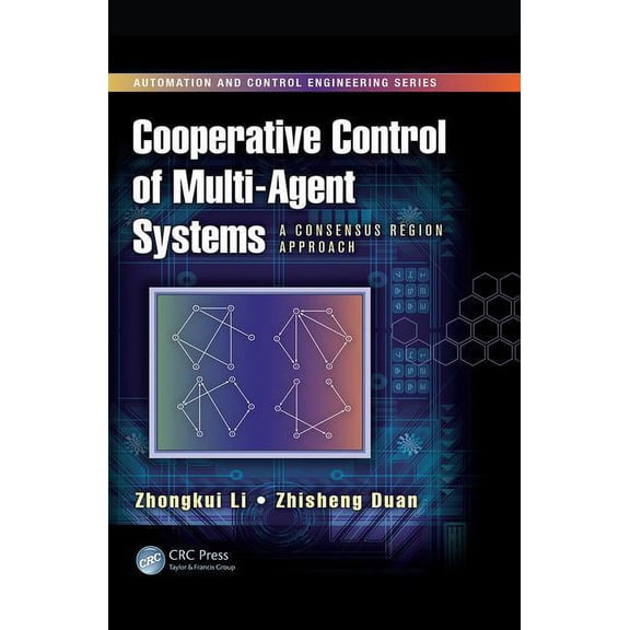 Automation and Control Engineering Cooperative Control of Multi-Agent Systems: A Consensus Region Approach, (Paperback)