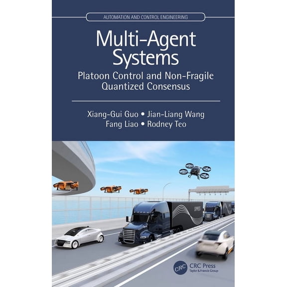 Automation and Control Engineering Multi-Agent Systems: Platoon Control and Non-Fragile Quantized Consensus, (Hardcover)
