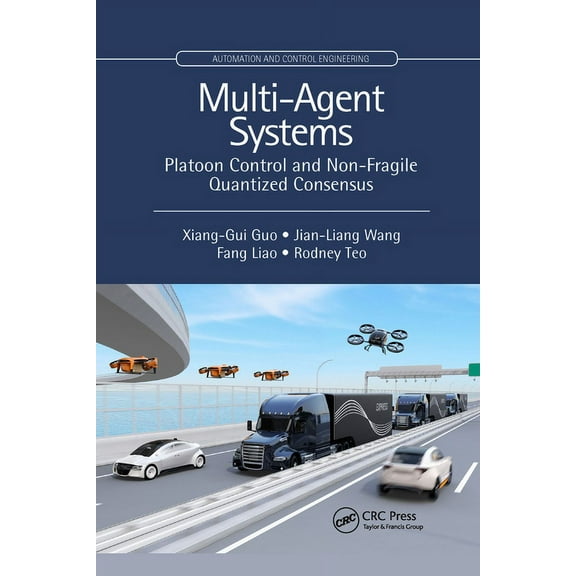 Automation and Control Engineering Multi-Agent Systems: Platoon Control and Non-Fragile Quantized Consensus, (Paperback)