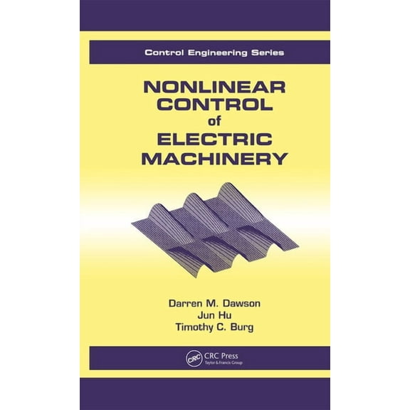 Automation and Control Engineering Nonlinear Control of Electric Machinery, Book 1, (Hardcover)