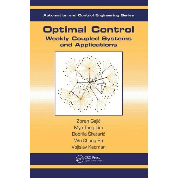 Automation and Control Engineering Optimal Control: Weakly Coupled Systems and Applications, Book 31, (Hardcover)