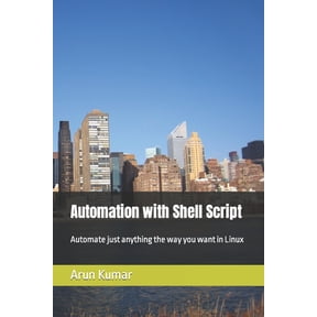 Automation with Shell Script: Automate just anything the way you want in Linux, (Paperback)