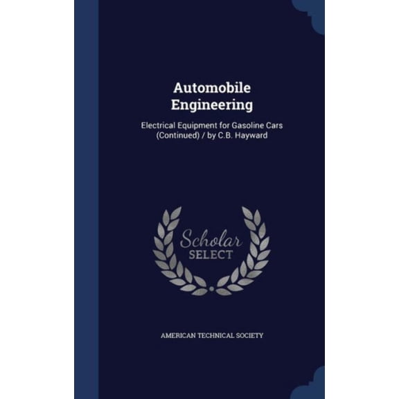 Automobile Engineering: Electrical Equipment For Gasoline Cars (Continued) / By C.B. Hayward