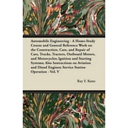 Automobile Engineering - A Home-Study Course and General Reference Work on the Construction, Care, and Repair of Cars, T, Paperback