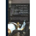 thumbnail image 1 of Automobile Starting, Lighting and Ignition: Elementary Principles, Practical Application, Wiring Diagrams and Repair Hints; a Complete Exposition Explaining All Forms of Electrical Ignition Systems Us, 1 of 1