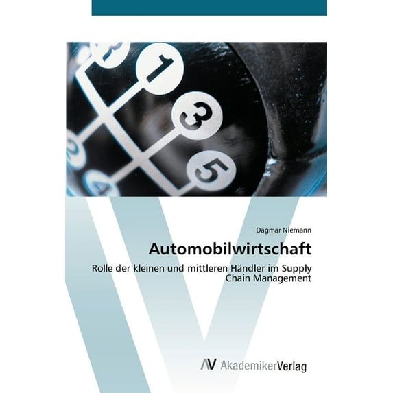 Automobilwirtschaft: Rolle der kleinen und mittleren Hndler im Supply Chain Management German Edition Paperback 363940808X 9783639408089 Dagmar Niemann